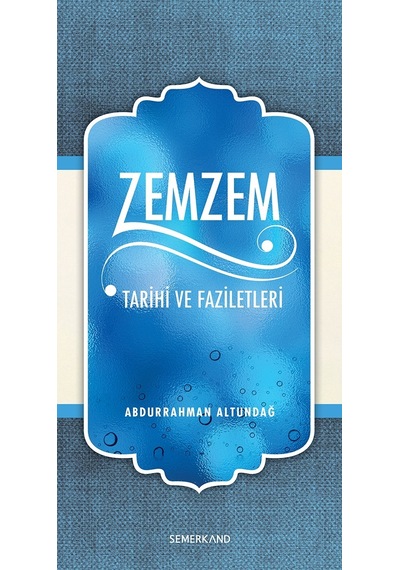 Zemzem Tarihi ve Faziletleri  - Abdurrahman Altundağ  - Semerkand Yayınları
