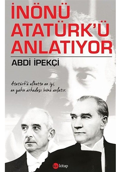 İnönü Atatürk'ü Anlatıyor - Abdi İpekçi - Ka Kitap