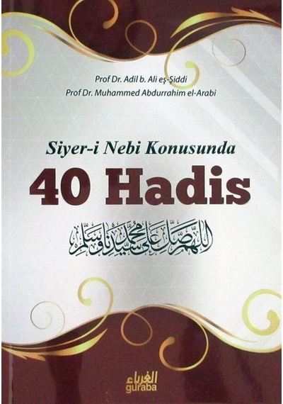 Siyer-i Nebi Konusunda 40 Hadis - Adil eş-Şiddi -  Muhammed Abdurrahim El-Arabi - Guraba Yayınları