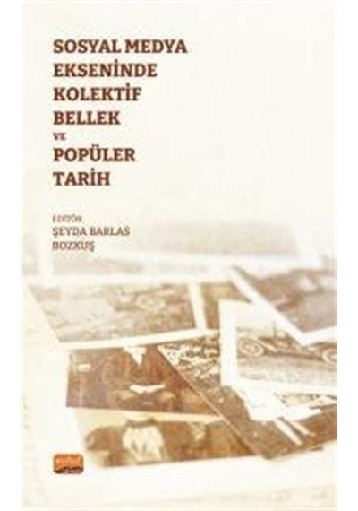 Sosyal Medya Ekseninde Kolektif Bellek Ve Popüler Tarih / Kole...