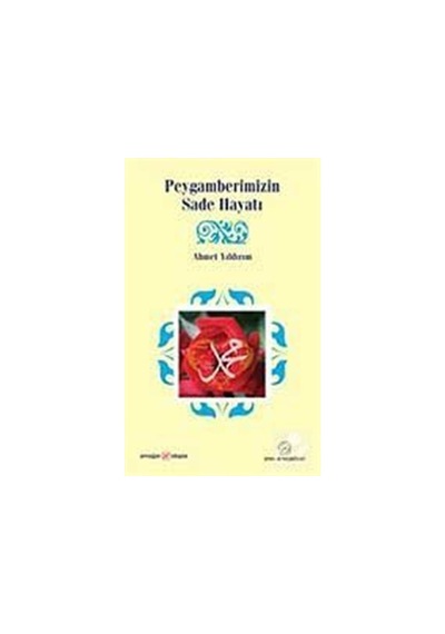 Peygamberimizin Sade Hayatı - Ahmet Yıldırım - Ensar Neşriyat