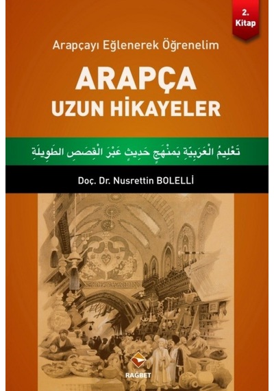 Arapçayı Eğlenerek Öğrenelim  - Arapça Uzun Hikayeler  - Nusrettin Bolelli  - Rağbet Yayınları