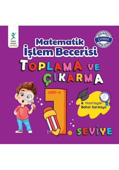 Matematik İşlem Becerisi Toplama ve Çıkarma 1. Seviye 7+ Yaş - Bahar Sarıkaya - Çocuk Gelişimi Yayınları