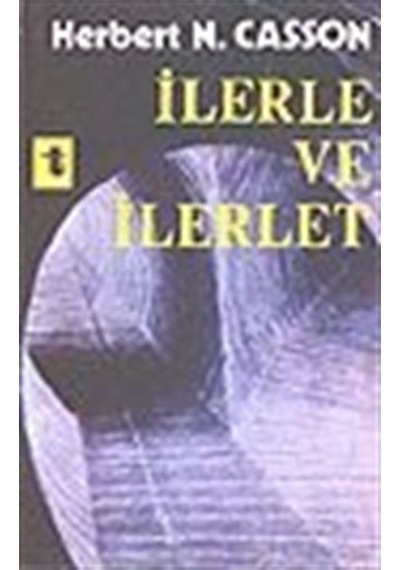 İlerle ve İlerlet - Prof. Herbert N. Casson - Toker Yayınları