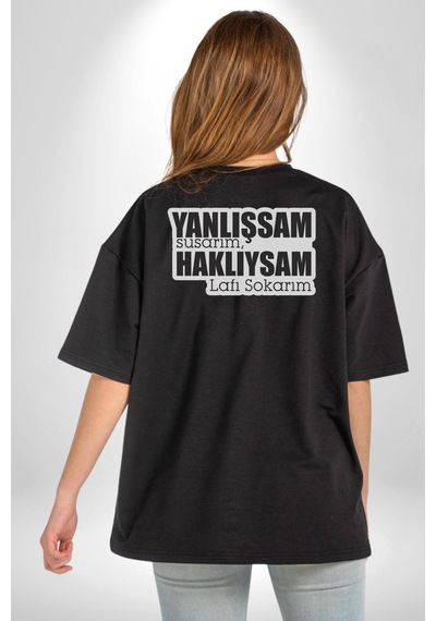 Yanlışsam Susarım, Haklıysam Lafı Sokarım Pamuklu Unisex Oversize Sırt Dijital Baskılı Siyah T-shirt Siyah
