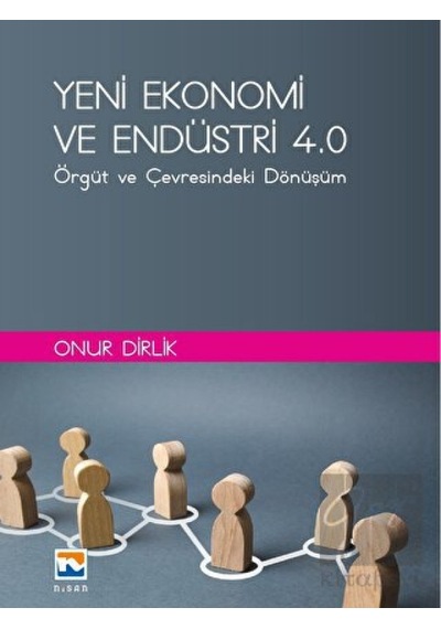 Yeni Ekonomi Ve Endüstri Ve Endüstri 4.0: Örgüt Ve Çevresindeki Dönüşüm - Nisan Kitabevi