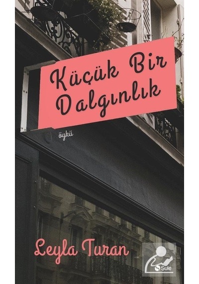 Küçük Bir Dalgınlık - Leyla Turan - Şule Yayınları