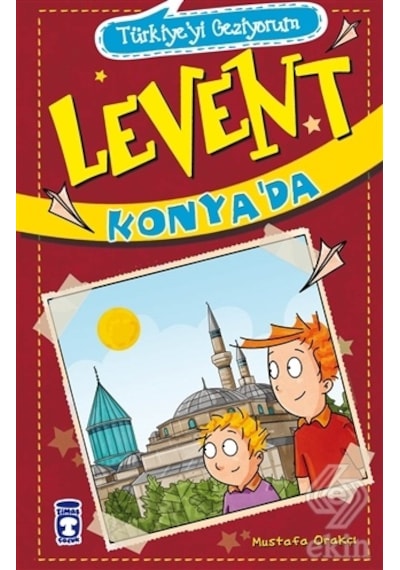 Türkiyeyi Geziyorum - Levent Konya'da - Mustafa Orakçı - Timaş Çocuk