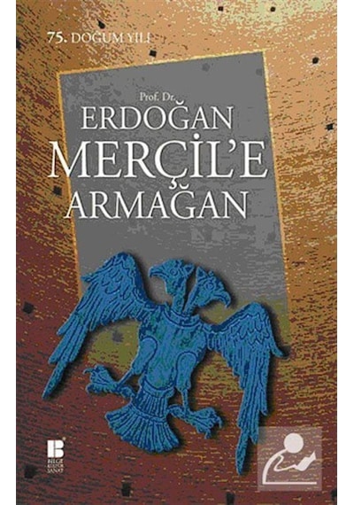 Prof. Dr. Erdoğan Merçil'e Armağan- Bilge Kültür Sanat