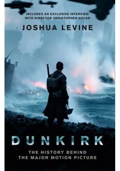 Dunkirk: The History Behind the Major Motion Picture - Joshua Levine - William Collins