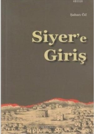 Siyer'e Giriş  - Şaban Öz  - Ankara Okulu Yayınları