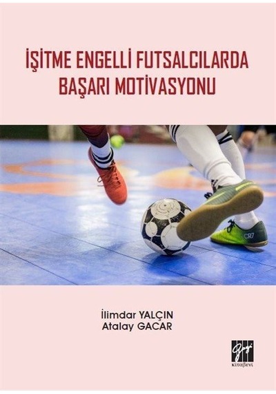 İşitme Engelli Futsalcılarda Başarı Motivasyonu / Atalay Gacar