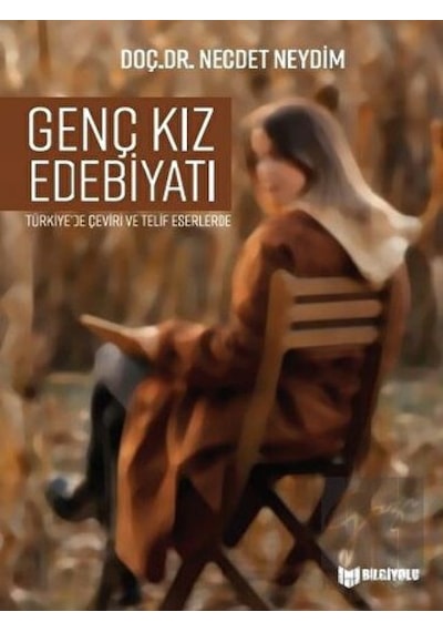 Genç Kız Edebiyatı - Türkiye'de Çeviri ve Telif Eserlerde - Necdet Neydim - Bilgiyolu Kültür Yayınları