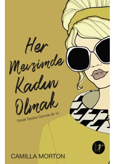 Her Mevsimde Kadın Olmak-Yüksek Topuklar Üzerinde Bir Yıl - Camilla Morton - Artemis Yayınları
