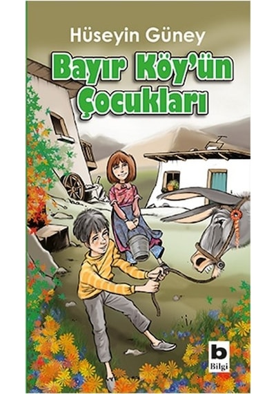 Bayır Köy'ün Çocukları - Hüseyin Güney - Bilgi Yayınevi