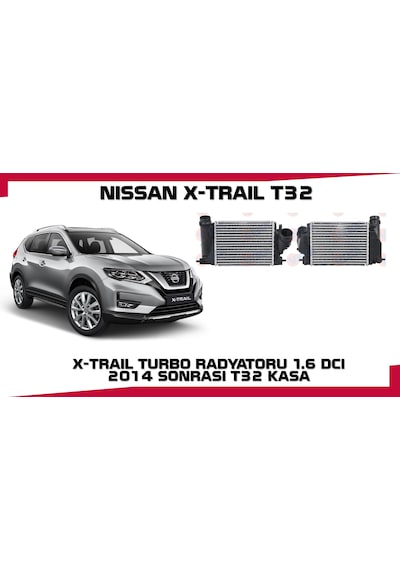 X-traıl Turbo Radyatoru 1.6 Dcı 2014 Sonrası T32 Kasa