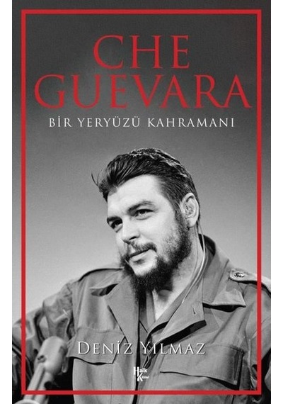 Che Guevara - Bir Yeryüzü Kahramanı - Deniz Yılmaz - Halk Kitabevi