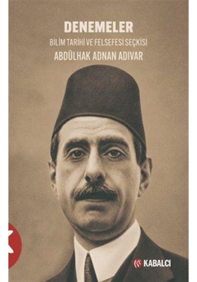 Denemeler & Bilim Tarihi Ve Felsefesi Seçkisi / Abdülhak Adnan...