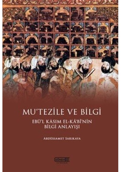 Mu'tezile Ve Bilgi Ebü'l Kasım El-kabi'nin Bilgi Anlayışı / Ab...