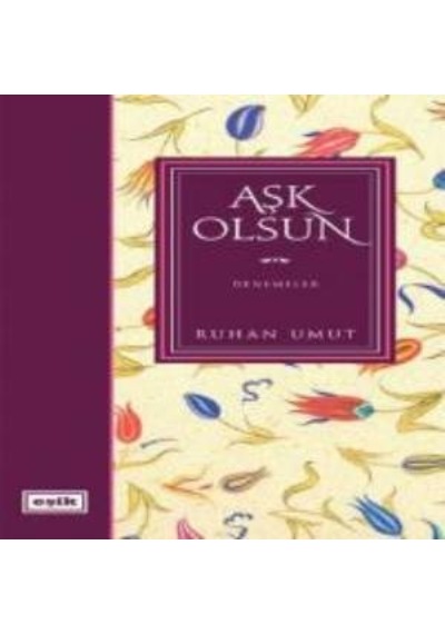 Aşk Olsun /  Denemeler