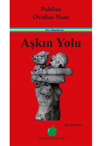 Aşkın Yolu-Aşk Şiirleri - Publius Ovidius Naso - Yeşil Elma Yayıncılık