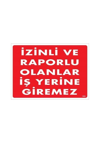 İzinli Ve Rrlu Olanlar İş Yerine Giremez Uyarı Levhası 25x35 Kod:1404