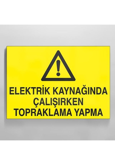 Elektrik Kaynağında Çalışırken Topraklama Yapma Uyarı Levhası 30x40cm