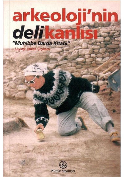 Arkeoloji'nin Delikanlısı Muhibbe Darga Kitabı - Söyleşi Emine Çaykara
