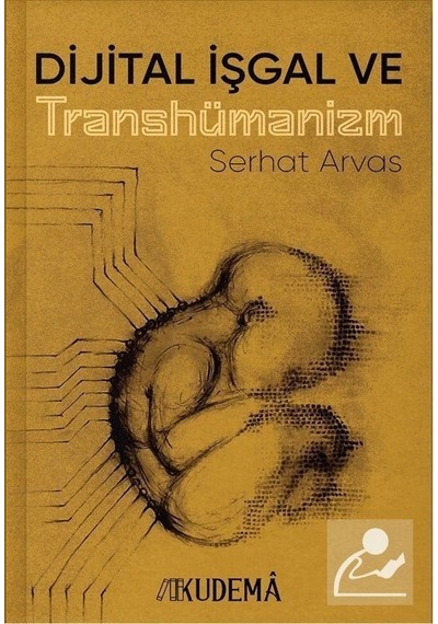 Dijital İşgal ve Transhümanizm / Serhat Arvas