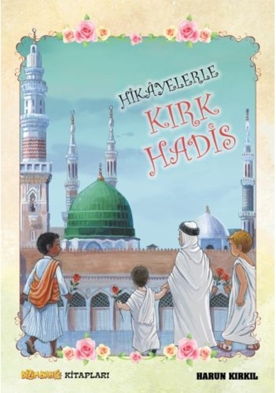 Hikayelerle Kırk Hadis - Harun Kırkıl
