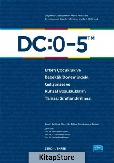 DC: 0-5 Erken Çocukluk ve Bebeklik Dönemindeki Gelişimsel ve Ruhsal Bozuklukların Tanısal Sınıflandı - Zero to Three - Nobel Akademik Yayıncılık