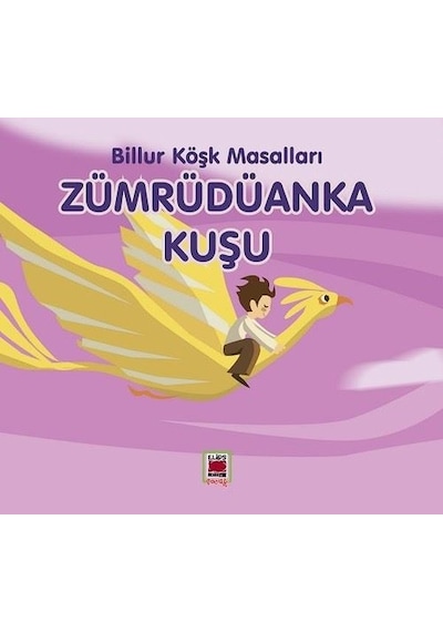 Zümrüdüanka Kuşu - Billur Köşk Masalları- Elips Kitapları