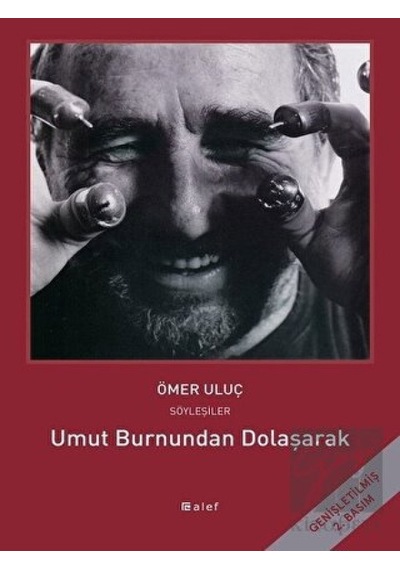 Umut Burnundan Dolaşarak - Ömer Uluç ile Söyleşiler - Ömer Uluç - Alef