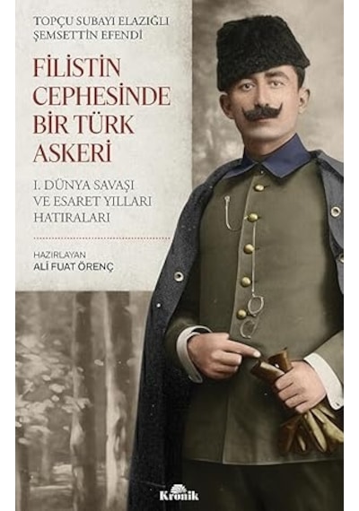 Filistin Cephesinde Bir Türk Askeri + Enver Paşa Nın Eşi Naciye Sultan In Hatıraları