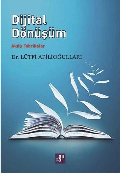 Dijital Dönüşüm-Akıllı Fabrikalar - Lütfi Apilioğulları - Aura