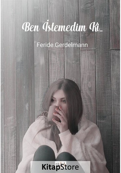 Ben İstemedim ki... - Feride Gerdelmann - Tilki Kitap