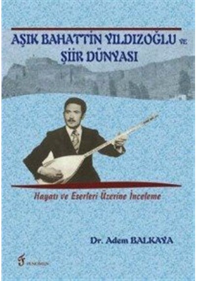 Aşık Bahattin Yıldızoğlu ve Şiir Dünyası / Adem Balkaya