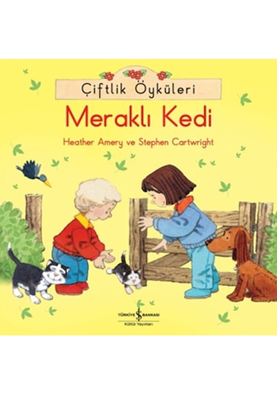 Çiftlik Öyküleri - Meraklı Kedi - Stephen Cartwright -  Heather Amery - İş Bankası Kültür Yayınları