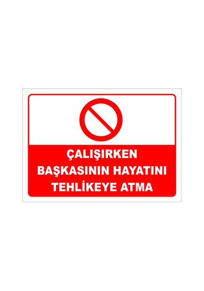 Çalışırken Başkasının Hayatını Tehlikeye Atma Levhası Levha 50x70 Cm Dekota 3 Mm