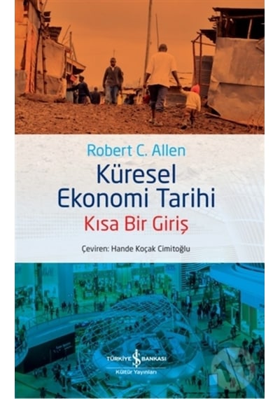 Küresel Ekonomi Tarihi - Kısa Bir Giriş - Robert C. Allen - İş Bankası Kültür Yayınları