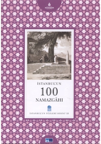 İstanbul'Un 100 Namazgahı - İstanbul'Un Yüzleri Serisi