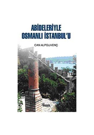 Abideleriyle Osmanlı İstanbul'u / Can Alpgüvenç