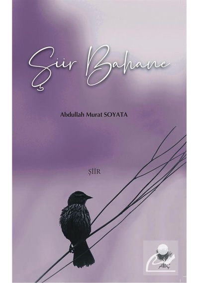 Şiir Bahane - Abdullah Murat Soyata - Alıç Yayınları