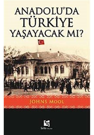 Anadolu'da Türkiye Yaşayacak mı? - Johns Mool - Selis Kitaplar