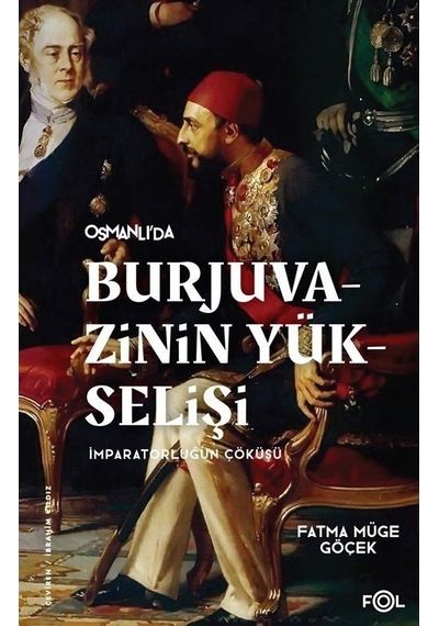Osmanlı'da Burjuvazinin Yükselişi İmparatorluğun Çöküşü - Fatma Müge Göçek - Fol Kitap