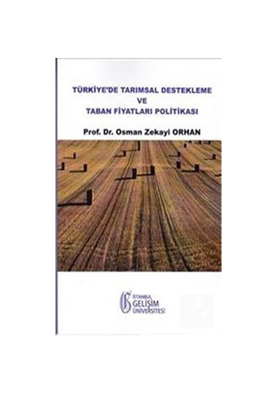 Türkiye'de Tarımsal Destekleme ve Taban Fiyatları Politikası /...