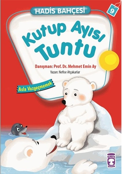 Hadis Bahçesi 9 - Kutup Ayısı Tuntu Asla Vazgeçmemek - Nefise Atçakarlar - Timaş Çocuk