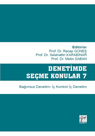 Gazi Kitabevi - Denetimde Seçme Konular 7 Bağımsız Denetim - İç Kontrol İç Denetim