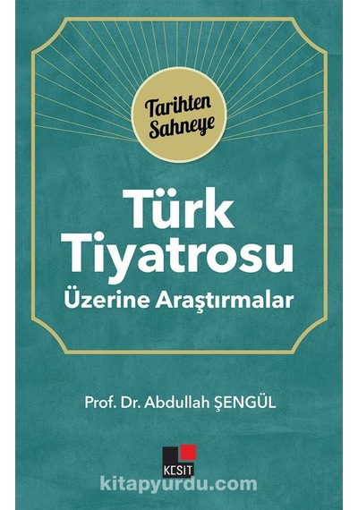 Türk Tiyatrosu Üzerine Araştırmalar - Abdullah Şengül - Kesit Yayınları