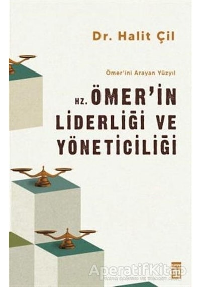 Hz. Ömer'in Liderliği ve Yöneticiliği - Ömer'ini Arayan Yüzyıl - Halit Çil - Timaş Yayınları